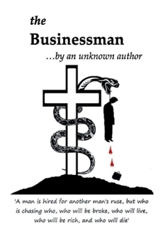 Paperback the Businessman: ‘A man is hired for another man’s ruse, but who is chasing who, who will be broke, who will live, who will be rich, and who will die’ Book