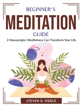Paperback Beginner's meditation guide: 2 Manuscripts: Mindfulness Can Transform Your Life Book