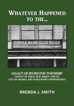 Paperback Whatever Happened to the Servicemen's Clubhouse: The Legacy of Irvington, County of Essex, New Jersey: And Its City of Orange and Maplewood Counter Pa Book