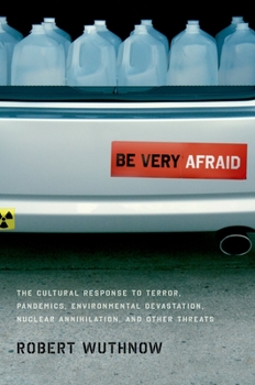 Paperback Be Very Afraid: The Cultural Response to Terror, Pandemics, Environmental Devastation, Nuclear Annihilation, and Other Threats Book