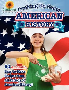 Paperback Cooking Up Some American History: 50 Authentic, Easy-to-Make Recipes from All Periods of American History! Book