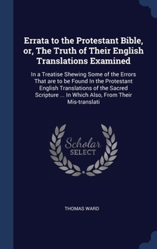 Hardcover Errata to the Protestant Bible, or, The Truth of Their English Translations Examined: In a Treatise Shewing Some of the Errors That are to be Found In Book