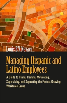 Paperback Managing Hispanic and Latino Employees: A Guide to Hiring, Training, Motivating, Supervising, and Supporting the Fastest Growing Workforce Group Book