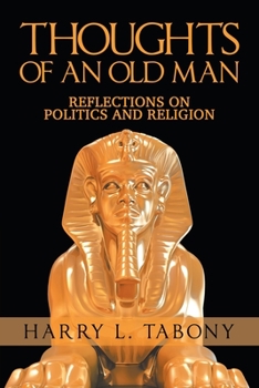Paperback Thoughts of an Old Man: Reflections on Politics and Religion Book
