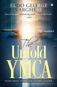 Paperback The Untold YMCA: Nurturing to Be the Global Leader Book