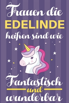 Notizbuch: Frauen Die Edelinde Heißen Sind Wie Einhörner (120 linierte Seiten, Softcover) Tagebebuch, Reisetagebuch, Skizzenbuch Für Mama, Tochter, Beste Freundin, Oma, Tante (German Edition)
