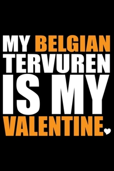 My Belgian Tervuren Is My Valentine: Cool Belgian Tervuren Dog Journal Notebook - Belgian Tervuren Puppy Lover Gifts – Funny Belgian Tervuren Dog ... Tervuren Owner Gifts. 6 x 9 in 120 pages