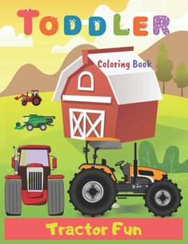Toddler Coloring Book Tractor Fun: Tractor coloring book for kids & toddlers - activity books for preschooler - coloring book for Boys, Girls, Fun, ..