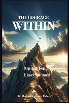 Paperback The Courage Within: Overcoming Fears to Unlock Your Potential Book