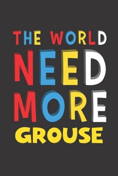 The World Need More Grouse: Grouse Lovers Funny Gifts Journal Lined Notebook 6x9 120 Pages