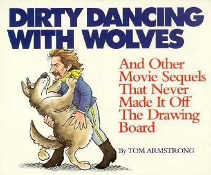 Paperback Dirty Dancing with Wolves and Other Movie Sequels That Never Made It Off the Drawing Board Book