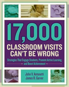 Paperback 17,000 Classroom Visits Can't Be Wrong: Strategies That Engage Students, Promote Active Learning, and Boost Achievement Book