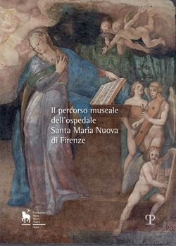 Paperback Il Percorso Museale Dell'ospedale Santa Maria Nuova Di Firenze [Italian] Book