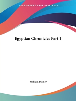 Egyptian chronicles: with a harmony of sacred and Egyptain chronology, and an appendix on Babylonian and Assyrian antiquities Volume 1