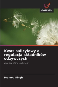 Kwas salicylowy a regulacja skladników odzywczych (Polish Edition)