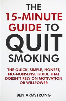 Paperback The 15-Minute Guide to Quit Smoking: A No-Nonsense Guide That Doesn't Waste Your Time! Book