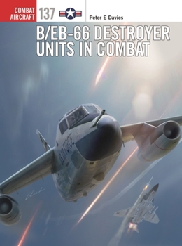 B/EB-66 Destroyer Units in Combat - Book #137 of the Osprey Combat Aircraft