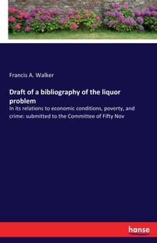 Paperback Draft of a bibliography of the liquor problem: In its relations to economic conditions, poverty, and crime: submitted to the Committee of Fifty Nov Book