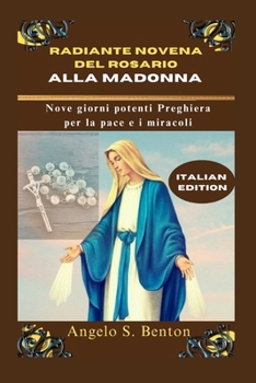 RADIANTE NOVENA DEL ROSARIO ALLA MADONNA: Nove giorni potenti Preghiera per la pace e i miracoli (Italian Edition)