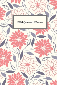 2020 Calendar Planner: Year Plan with Monthly Planner and 53 Weekly Planner for Organizer Agenda Schedule Notebook Journal and Business : Beautiful Flora Flower