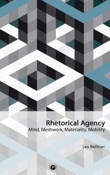Paperback Rhetorical Agency: Mind, Meshwork, Materiality, Mobility Book
