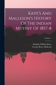 Paperback Kaye's And Malleson's History Of The Indian Mutiny Of 1857-8; Volume 1 Book