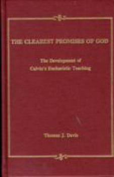 Hardcover The Clearest Promises of God: The Development of Calvin's Eucharistic Teaching Book