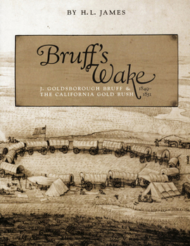 Paperback Bruff's Wake: J. Goldsborough and the California Gold Rush, 1849-1851 Book