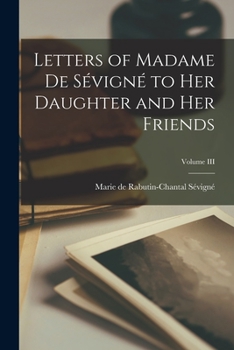 Paperback Letters of Madame de Sévigné to Her Daughter and Her Friends; Volume III Book