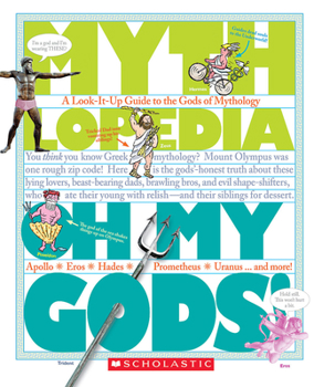 Paperback Oh My Gods! (Mythlopedia): A Look-It-Up Guide to the Gods of Mythology Book