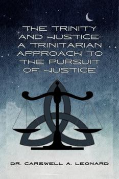Paperback The Trinity and Justice: A Trinitarian Approach to the Pursuit of Justice Book