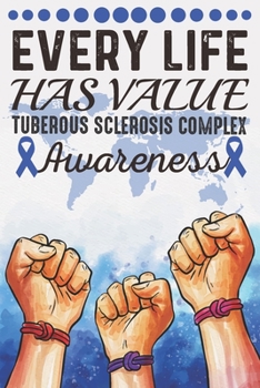 Paperback Every Life Has Value Tuberous Sclerosis Complex Awareness: College Ruled Tuberous Sclerosis Complex Awareness Journal, Diary, Notebook 6 x 9 inches wi Book