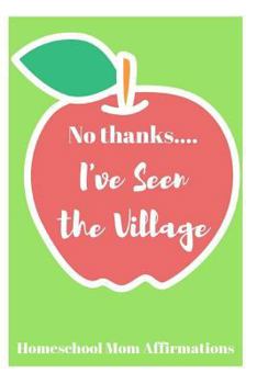 Paperback No Thanks ... I've Seen the Village: Homeschool Mom Affirmations Book