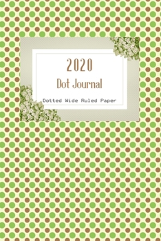 Dot Journal: Dots Cover | With 2020 Year Calendar | Wide Ruled Line Paper | Lined Dotted Grid Notebook