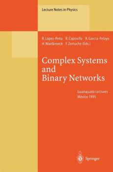 Paperback Complex Systems and Binary Networks: Guanajuato Lectures, Held at Guanajuato, México, 16 - 22 January 1995 Book
