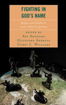 Hardcover Fighting in God's Name: Religion and Conflict in Local-Global Perspectives Book