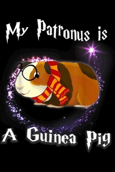 My Patronus is a Guinea Pig: My Patronus is a Guinea Pig  Journal/Notebook Blank Lined Ruled 6x9 100 Pages