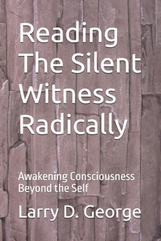 Paperback Reading The Silent Witness Radically: Awakening Consciousness Beyond the Self Book
