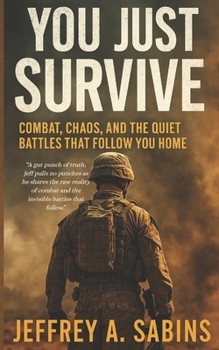 Paperback You Just Survive: Combat, Chaos, and the Quiet Battles That Follow You Home Book