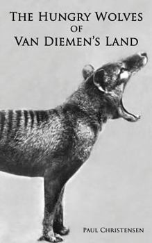 Paperback The Hungry Wolves of Van Diemen's Land Book