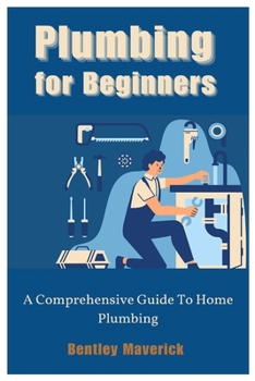Paperback Plumbing for Beginners: A Comprehensive Guide To Home Plumbing Book