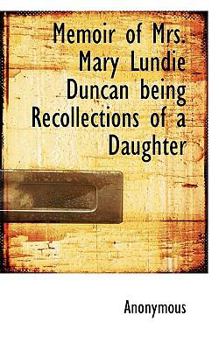 Paperback Memoir of Mrs. Mary Lundie Duncan Being Recollections of a Daughter Book