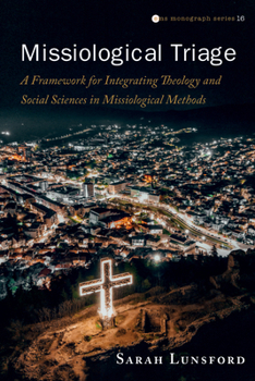 Paperback Missiological Triage: A Framework for Integrating Theology and Social Sciences in Missiological Methods Book