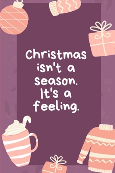 Paperback "Christmas isn't a season.Its a feeling"Notebook, Blank Lined Composition Book Journal Gift,120 Pages, 6x9, Soft Cover Book