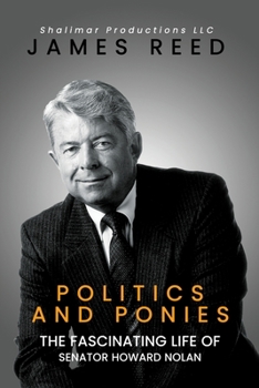 Paperback Politics And Ponies: The Fascinating Life Of Senator Howard Nolan Book