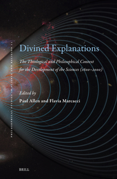 Hardcover Divined Explanations. the Theological and Philosophical Context for the Development of the Sciences (1600-2000) Book
