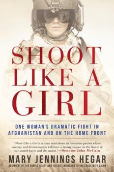 Hardcover Shoot Like a Girl: One Woman's Dramatic Fight in Afghanistan and on the Home Front Book