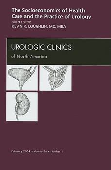Hardcover Socioeconomics of Health Care and the Practice of Urology, an Issue of Urologic Clinics: Volume 36-1 Book