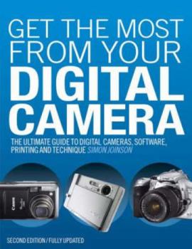 Paperback Get the Most from Your Digital Camera: The Ultimate Guide to Digital Cameras, Software, Printing and Technique Book