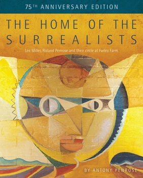 Paperback The Home of the Surrealists - 75th Anniversary Edition: Lee Miller, Roland Penrose and Their Circle at Farley Farm Book